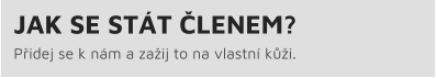 JAK SE STÁT ČLENEM? Přidej se k nám a zažij to na vlastní kůži.